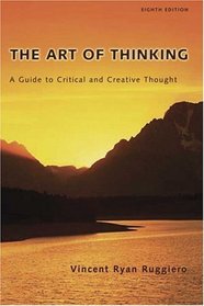 The Art of Thinking: A Guide to Critical and Creative Thought (8th Edition)