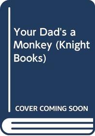 Your Dad's a Monkey