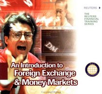 An Introduction to Foreign Exchange  Money Markets (Reuters Financial Training Series)