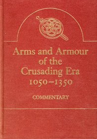 Arms and Armour of the Crusading Era, 1050-1350