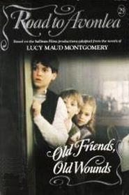 OLD FRIENDS, OLD WOUNDS (Road to Avonlea)