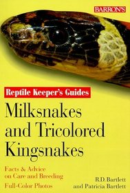 Milksnakes and Tricolored Kingsnakes (Bartlett, R. D., Reptile Keeper's Guides.)