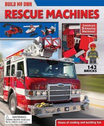 Build My Own Rescue Machines: Construct 3 Amazing Machines!
