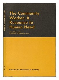 The community worker: A response to human need (Report - Group for the Advancement of Psychiatry)