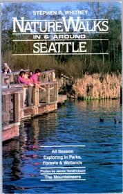 Nature Walks in and Around Seattle: All-Season Exploring in Parks, Forests and Wetlands