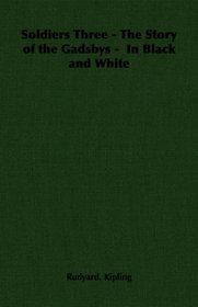 Soldiers Three - The Story of the Gadsbys -  In Black and White