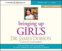 Bringing Up Girls: Practical Advice and Encouragement for Those Shaping the Next Generation of Women (Audio CD) (Unabridged)