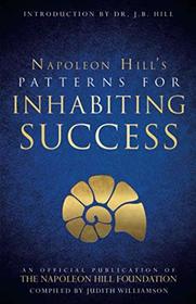 Patterns for Inhabiting Success: An Official Publication of the Napoleon Hill Foundation
