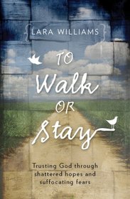 To Walk or Stay: Trusting God through shattered hopes and suffocating fears