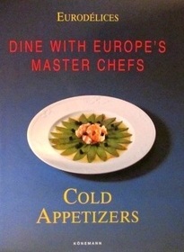 Cold Appetizers: Dine with Europe's Master Chefs (Eurodelices)