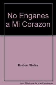 No Enganes a Mi Corazon (Spanish Edition)