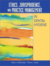 Ethics, Jurisprudence, and Practice Management in Dental Hygiene