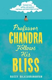 Professor Chandra Follows His Bliss: A Novel