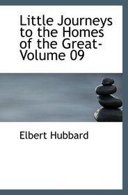 Little Journeys to the Homes of the Great- Volume 09: Little Journeys to the Homes of Great Reformers