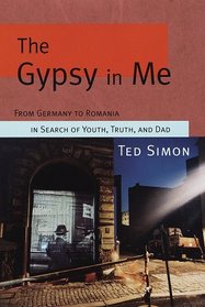 Gypsy in Me:, The : From Germany to Romania in Search of Youth, Truth, and Dad