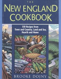 The New England Cookbook: 350 Recipes from Town and Country, Land and Sea, Hearth and Home