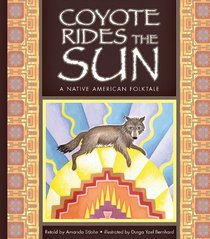 Coyote Rides the Sun: A Native American Folktale (Folktales from Around the World)