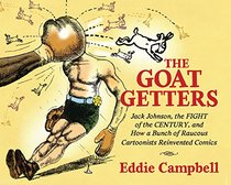 The Goat-Getters: Jack Johnson, the Fight of the Century, and How a Bunch of Raucous Cartoonists Reinvented Comics (Studies in Comics and Cartoons)