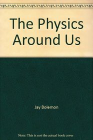 The Physics Around Us