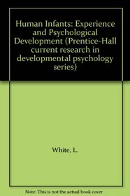 Human Infants: Experience and Psychological Development (Prentice-Hall current research in developmental psychology series)