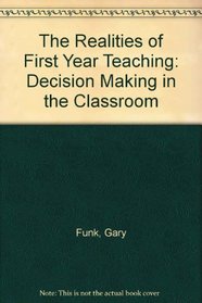 The Realities of First Year Teaching: Decision Making in the Classroom