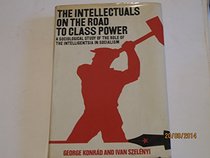 Road of the Intellectuals to Class Power: Sociological Study of the Role of the Intelligentsia in Socialism