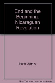 The end and the beginning: The Nicaraguan Revolution (Westview special studies on Latin America and the Caribbean)