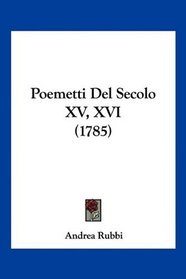 Poemetti Del Secolo XV, XVI (1785) (Italian Edition)