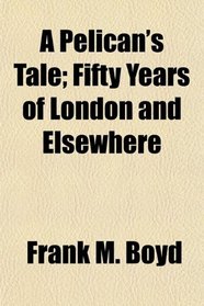 A Pelican's Tale; Fifty Years of London and Elsewhere