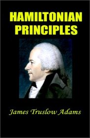 Hamiltonian Principles: Extracts from the Writings of Alexander Hamilton