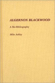 Algernon Blackwood: A Bio-Bibliography (Bio-Bibliographies in World Literature)