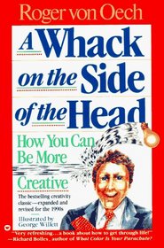 A Whack on the Side of the Head: How You Can Be More Creative