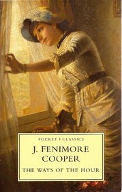 The Ways of the Hour: J. Fennimore Cooper (Pocket Classics and Other Literature)