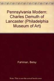 Pennsylvania Modern: Charles Demuth of Lancaster (Philadelphia Museum of Art)