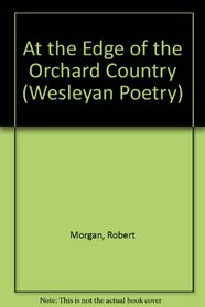 At the Edge of the Orchard Country (Wesleyan Poetry)
