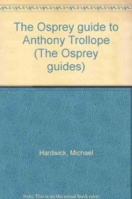 Guide to Anthony Trollope (The Osprey guides)