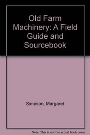 Old Farm Machinery in Australia: A Fieldguide & Sourcebook