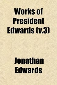 Works of President Edwards (v.3)