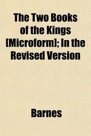 The Two Books of the Kings [Microform]; In the Revised Version