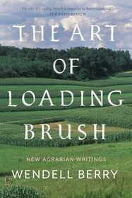 The Art of Loading Brush: New Agrarian Writings