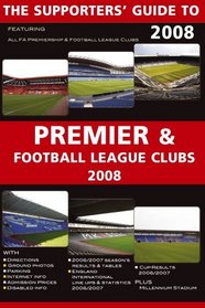 THE SUPPORTERS' GUIDE TO PREMIER AND FOOTBALL LEAGUE CLUBS 2008 (SUPPORTERS' GUIDES)