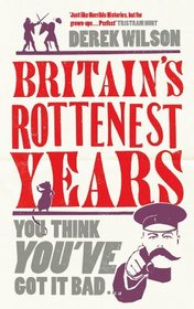 Britain's Really Rottenest Years: The Black Death, the Civil War, the Roman Invasion... Why This Year Might Not be Such a Rotten One After All!