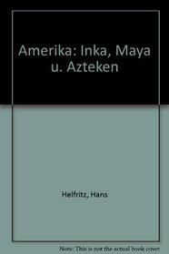 Amerika: Inka, Maya u. Azteken (German Edition)