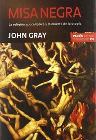 Misa negra/ Black Mass: La Religion Apocaliptica Y La Muerte De La Utopia/ the Apocalyptic Religion and the Utopia Death (Spanish Edition)