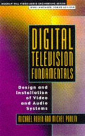 Digital Television Fundamentals: Design and Installation of Video and Audio Systems (Mcgraw-Hill Video/Audio Engineering Series)