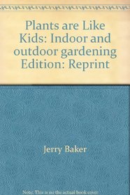 Plants are like kids: Indoor and outdoor gardening