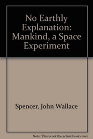 No Earthly Explanation: Mankind, a Space Experiment