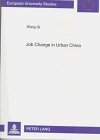 Job Change in Urban China: An Assessment of Socialist Employment Relationship (Europaische Hochschulschriften. Reihe Xxii, Soziologie, Bd 281)