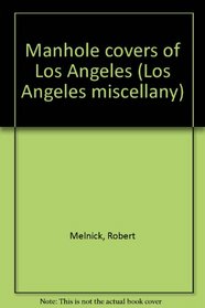 Manhole covers of Los Angeles (Los Angeles miscellany ; 4)