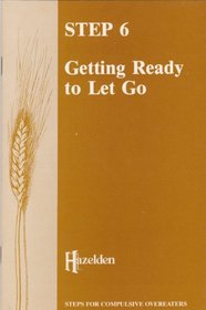 Step Six: Getting Ready to Let Go